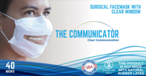 An image of The Communicator Mask flyer. Image of a woman wearing a surgical mask with a clear window to show her mouth. The flyer reads: The Communicator Clear Communication. This produce is not made with natural rubber latex. Single use only.